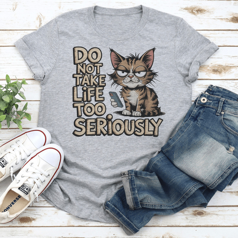 Do Not Take Life Too Seriously Tee 3