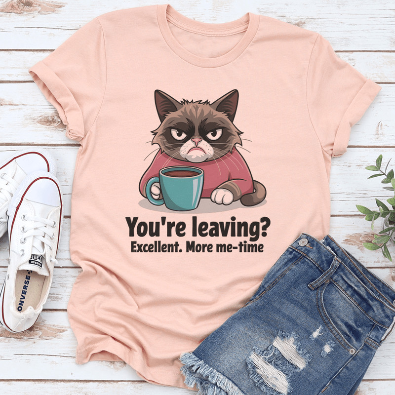 Youre Leaving Excellent More Me Time Tee 1