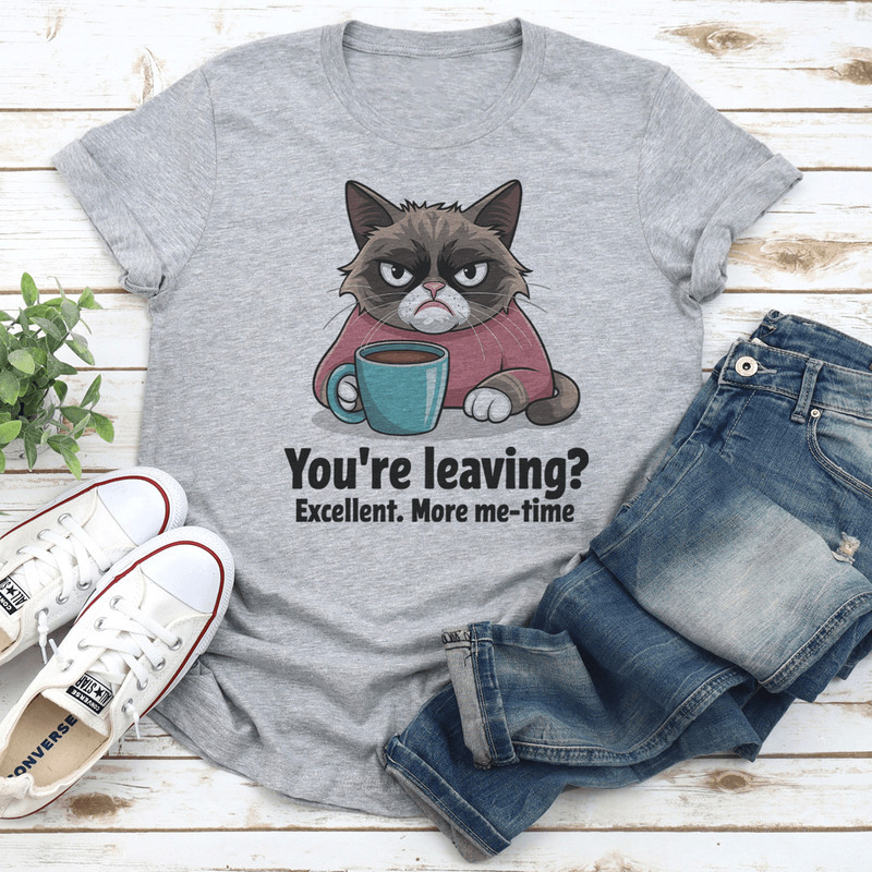 Youre Leaving Excellent More Me Time Tee 3