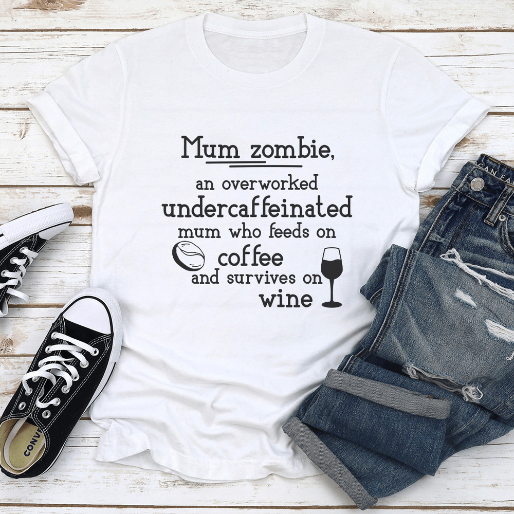 Mum Zombie An Overworked Undercaffeinated Mum Tee 1