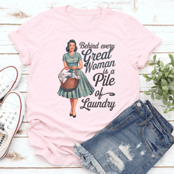 behind every great woman is a pile of laundry tee
