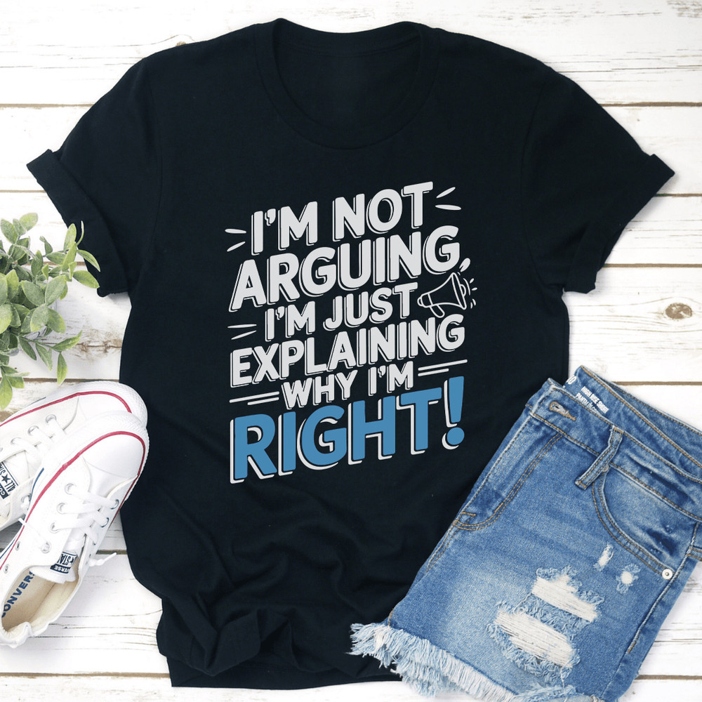 Im Not Arguing Tee 1