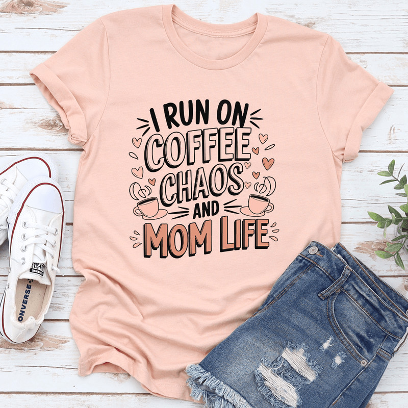 I Run On Coffee Chaos And Mom Life Tee 0