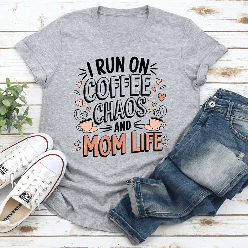 I Run On Coffee Chaos And Mom Life Tee 3
