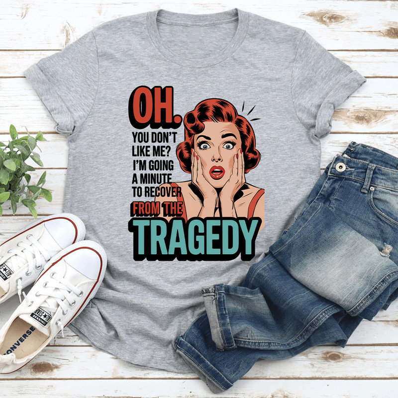 Oh You Dont Like Me Tee 3