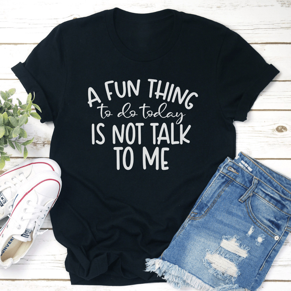 A Fun Things To Do Today Is Not Talk To Me Tee 2