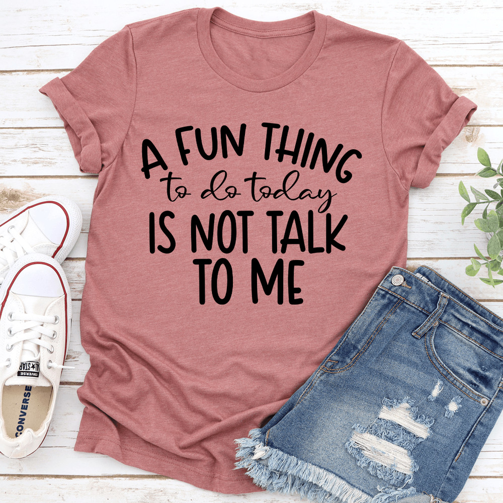 A Fun Things To Do Today Is Not Talk To Me Tee 3