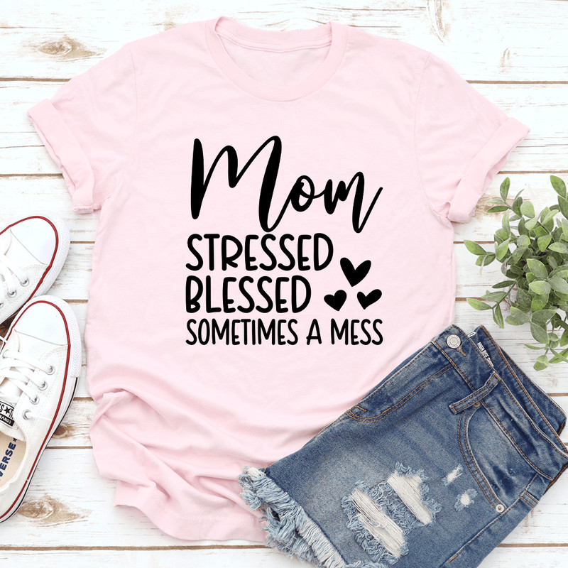 Mom Stressed Blessed Sometimes A Mess Tee 1
