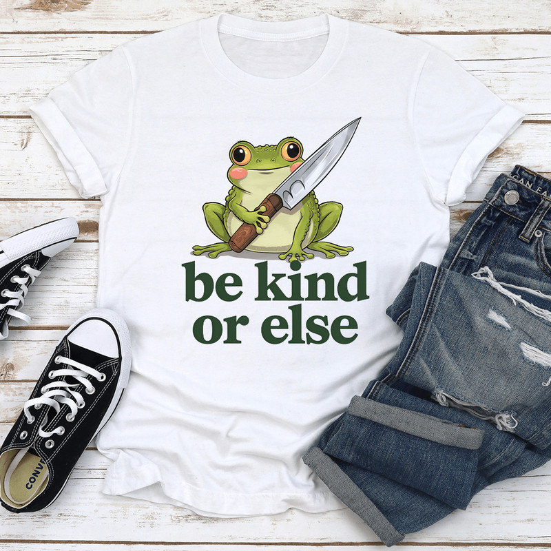 Be Kind Or Else Tee 1