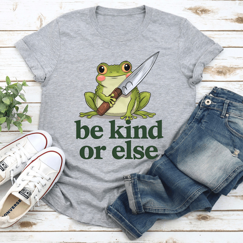 Be Kind Or Else Tee 2