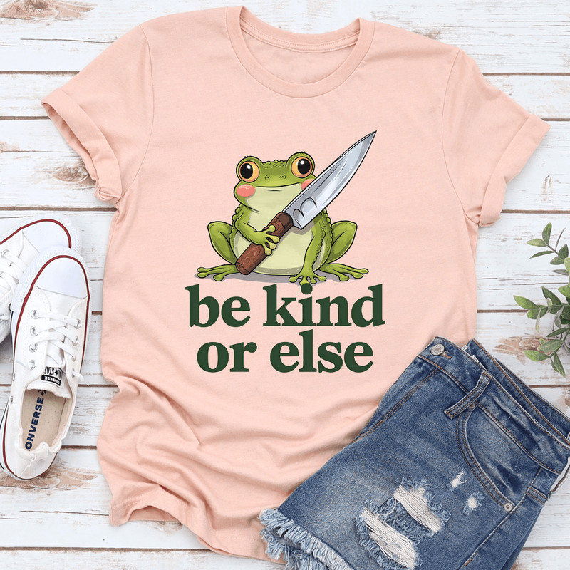 Be Kind Or Else Tee 0