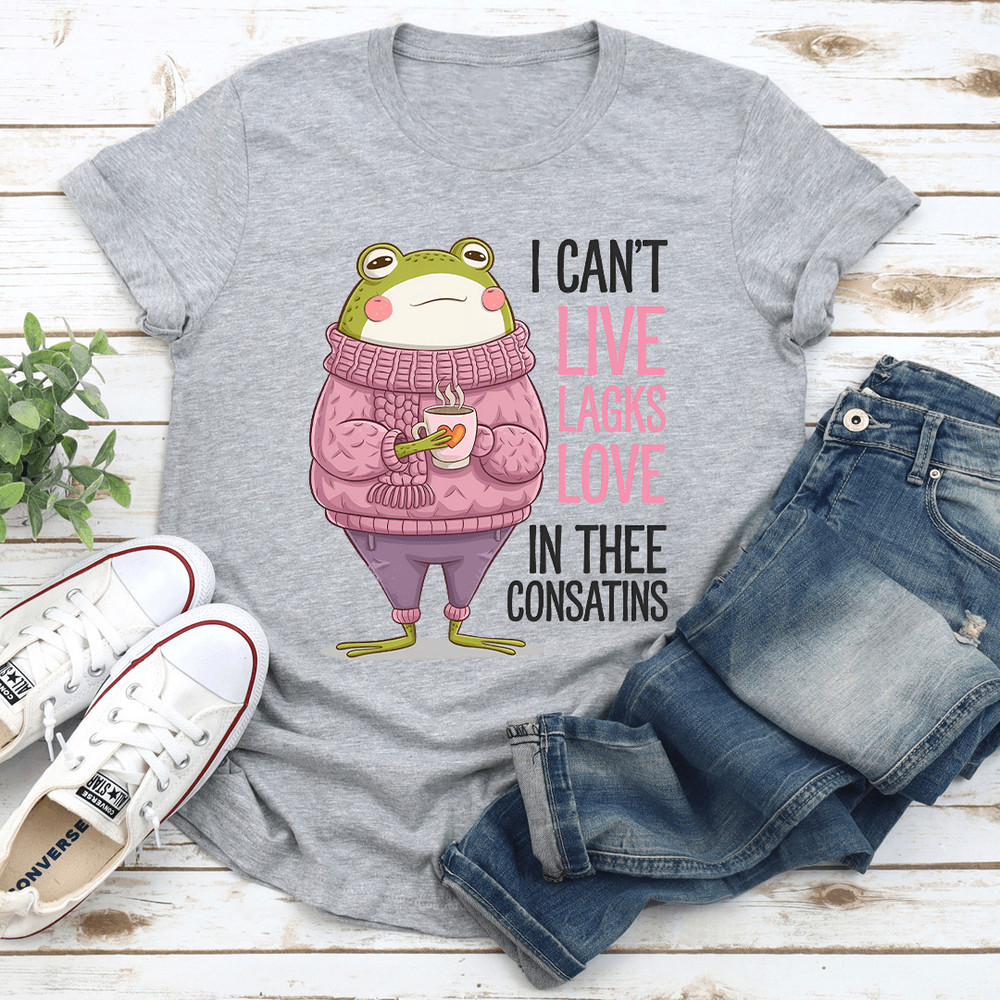 I Cant Live Lagks Love In Thee Consatins Tee 1
