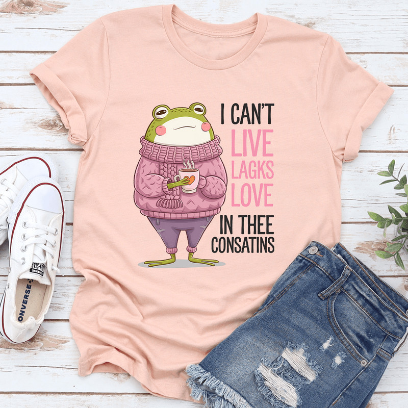 I Cant Live Lagks Love In Thee Consatins Tee 3