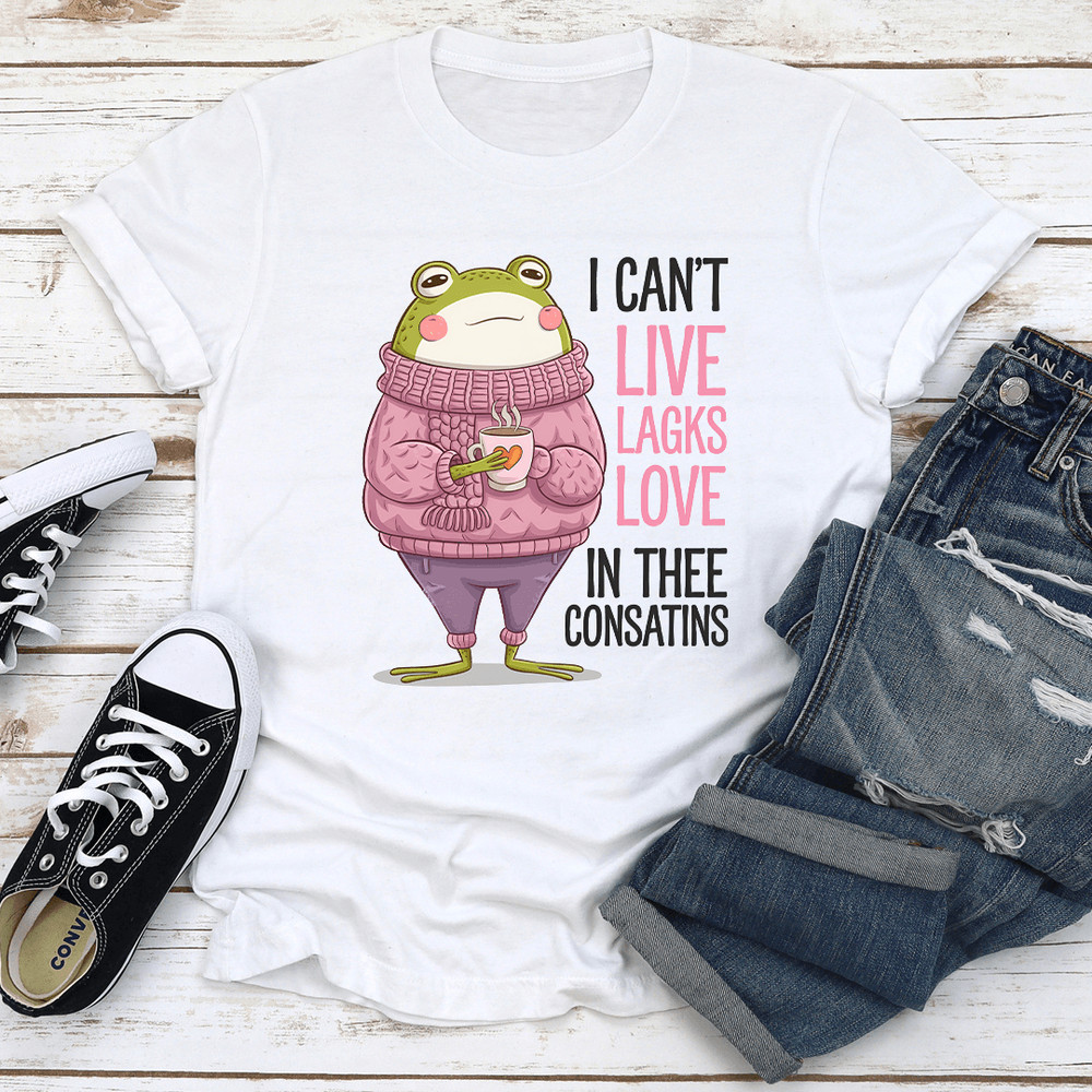 I Cant Live Lagks Love In Thee Consatins Tee 0