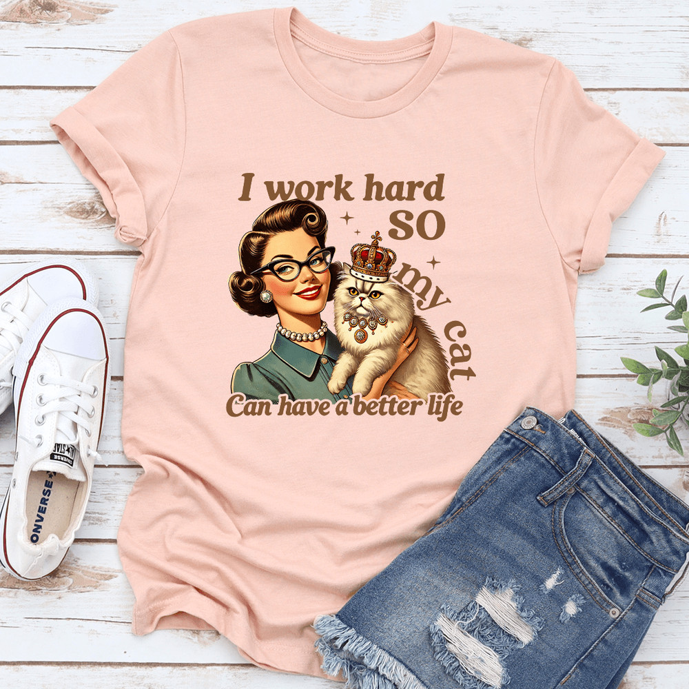 I Work Hard So My Cat Can Have A Better Life Tee 2