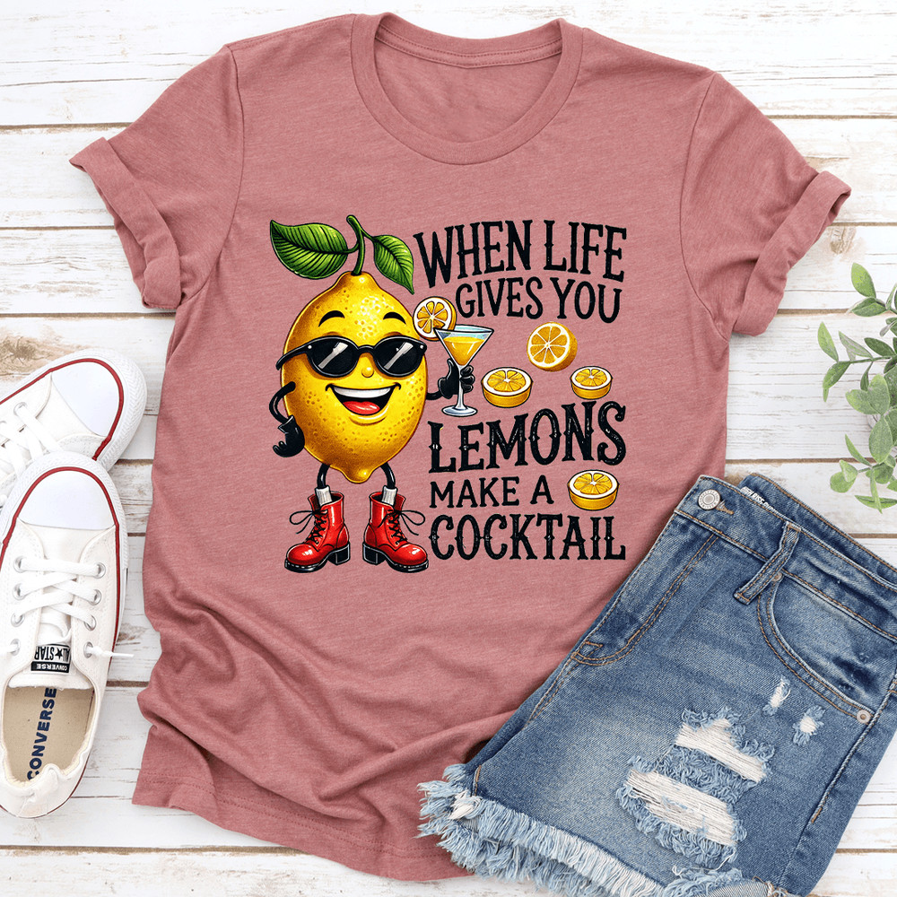 When Life Gives You Lemons Make A Cocktail Tee 0