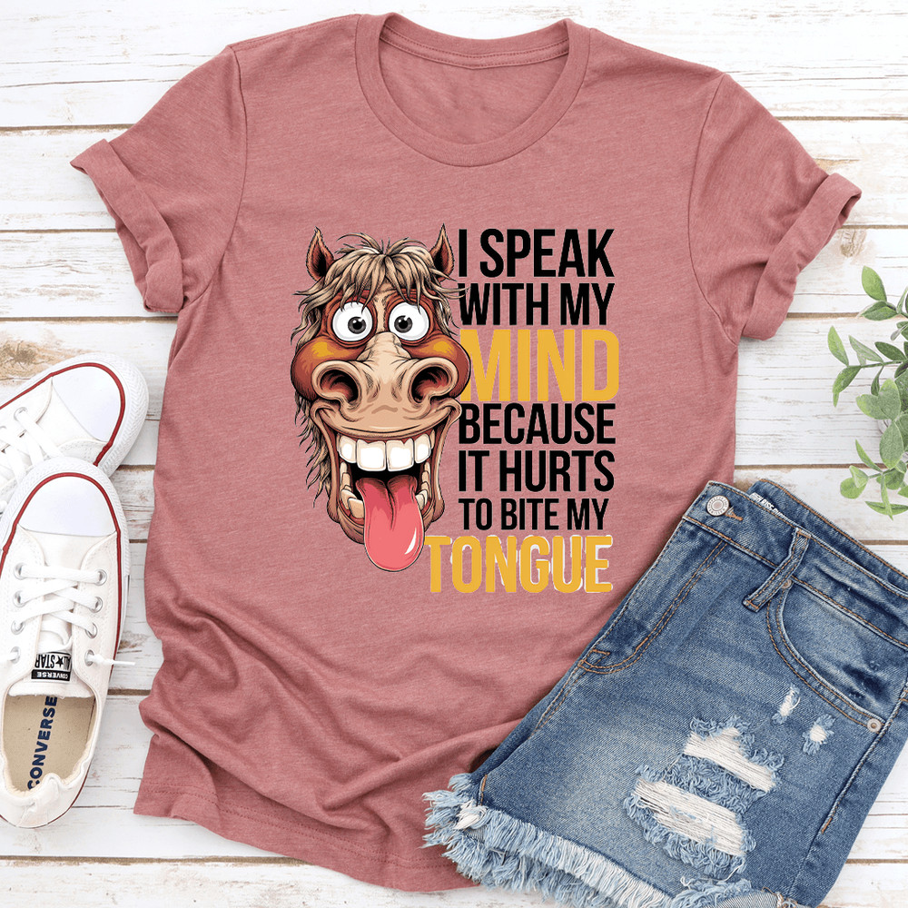 I Speak With My Mind Because It Hurts To Bite My Tongue Tee 0