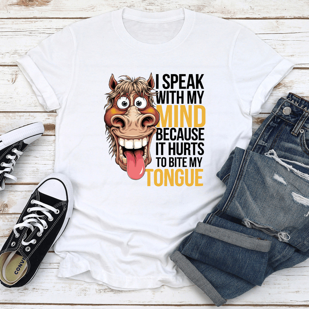 I Speak With My Mind Because It Hurts To Bite My Tongue Tee 2