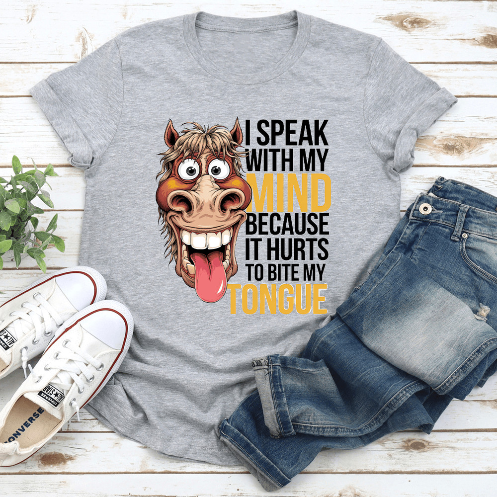 I Speak With My Mind Because It Hurts To Bite My Tongue Tee 3