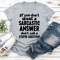 If You Dont Want A Sarastic Answer Dont Ask A Stupid Question Tee 3