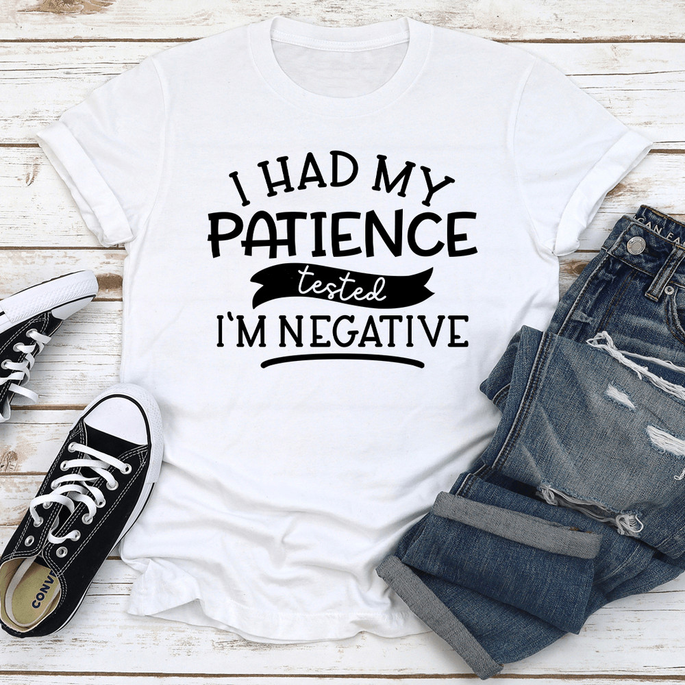 I Had My Patience Tested Im Negative Tee 2