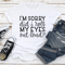 Im Sorry Did I Roll My Eyes Out Loud Tee 3