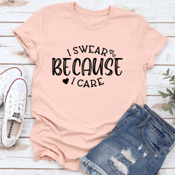 i swear because i care tee