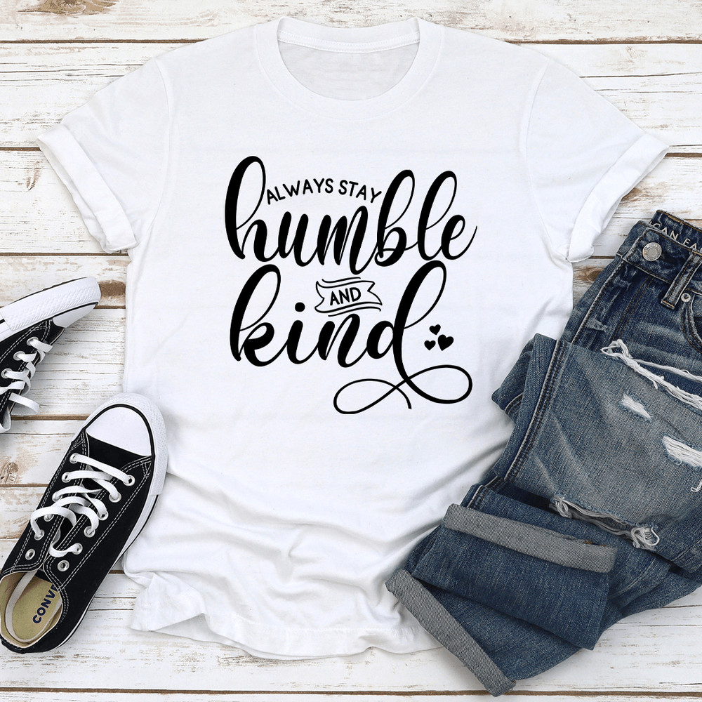 Always Stay Humble And Kind Tee 2