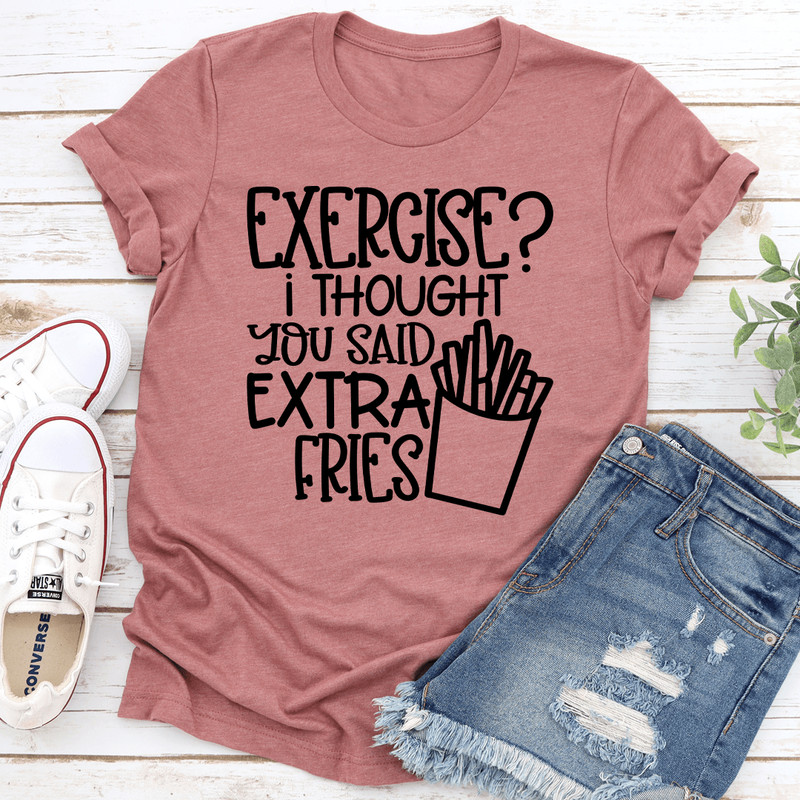 Exercise I Thought You Said Extra Fries Tee 0
