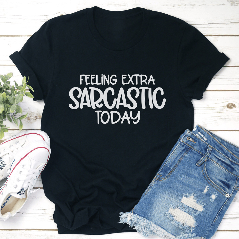 Feeling Extra Sarcastic Today Tee 1