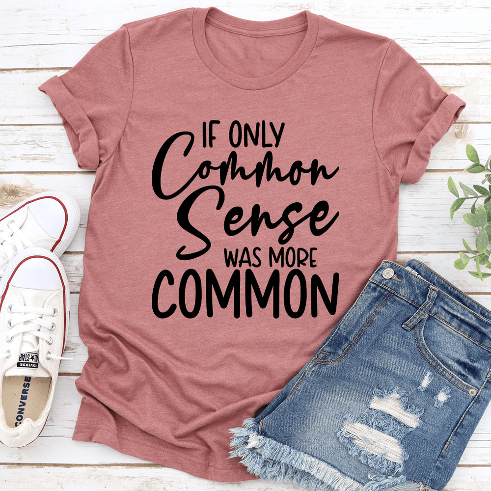 If Only Common Sense Was More Common Tee 2