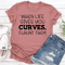 When Life Gives You Curves Flaunt Them Tee 1