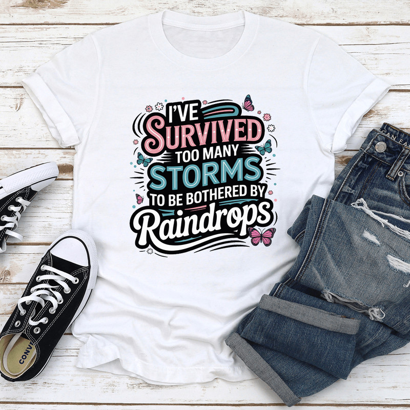 Ive Survived Too Many Storms To Be Bothered By Raindrops Tee 2