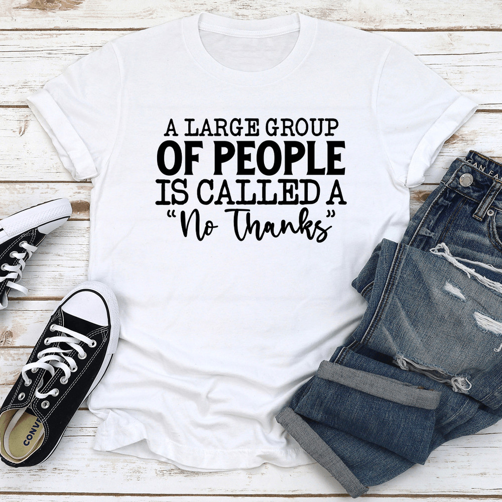 A Large Group Of People Is Called A No Thanks Tee 1