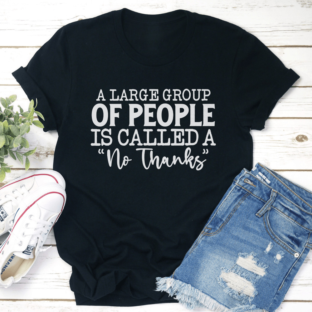 A Large Group Of People Is Called A No Thanks Tee 3