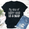 My Idea Of Happy Hour Is A Nap Tee 1