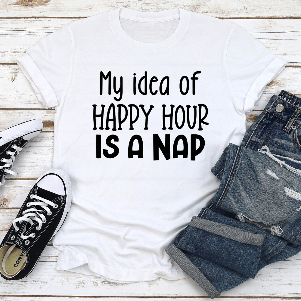 My Idea Of Happy Hour Is A Nap Tee 3
