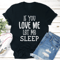 If Love Me Let Sleep Tee 0