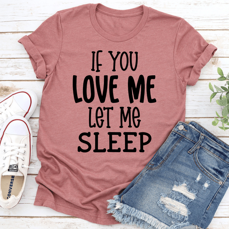 If Love Me Let Sleep Tee 1