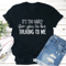 Its Too Early For You To Be Talking To Me Tee 2