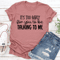 Its Too Early For You To Be Talking To Me Tee 3