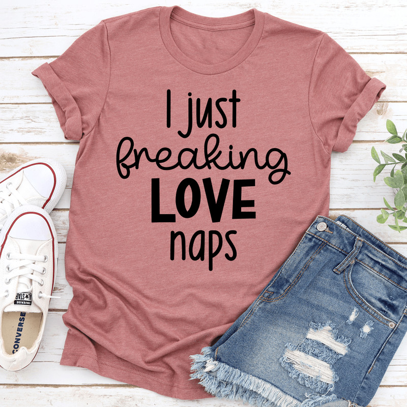 I Just Freaking Love Naps Tee 2