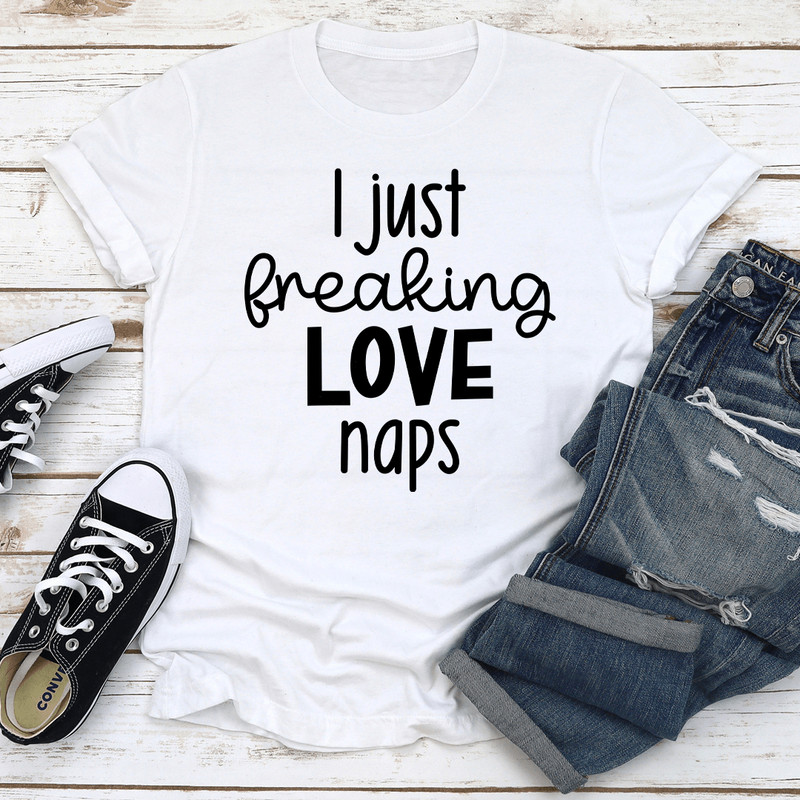 I Just Freaking Love Naps Tee 3