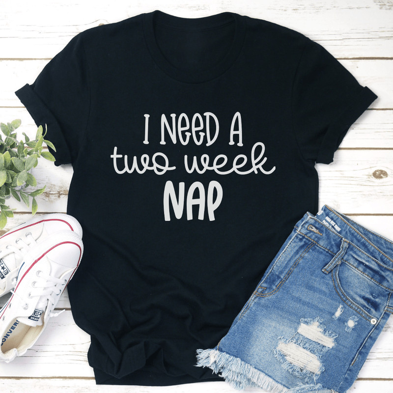 I Need A Two Week Nap Tee 1