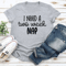 I Need A Two Week Nap Tee 3