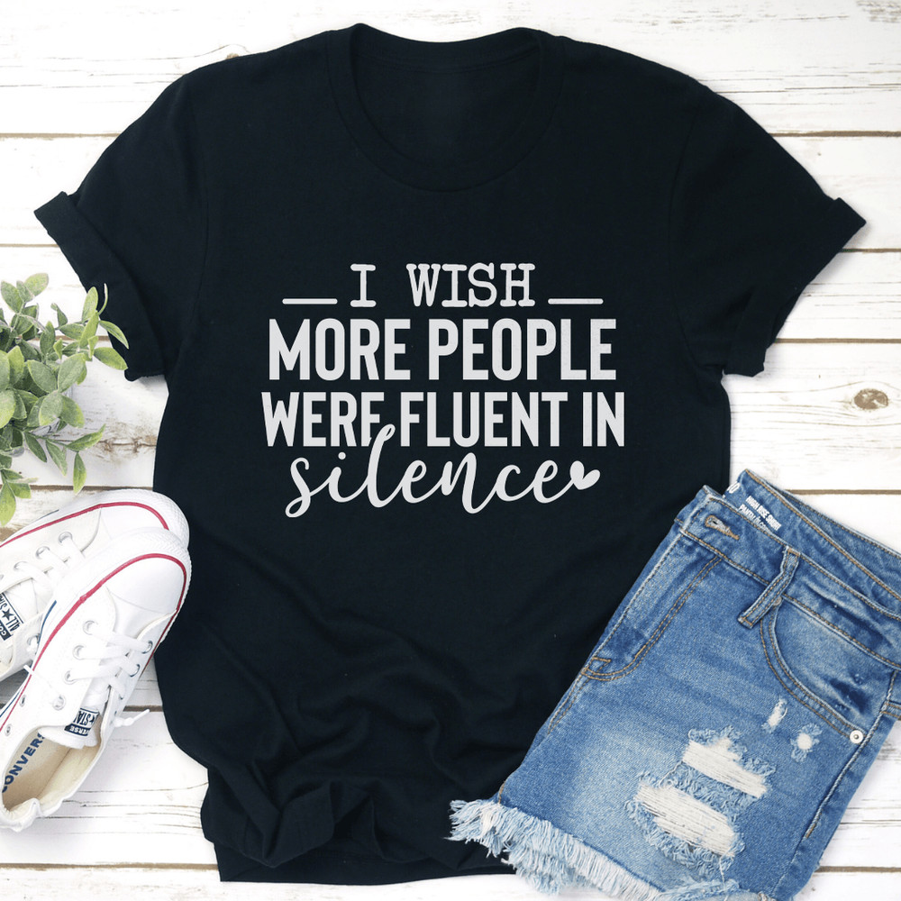 I Wish More People Were Fluent In Silence Tee 3