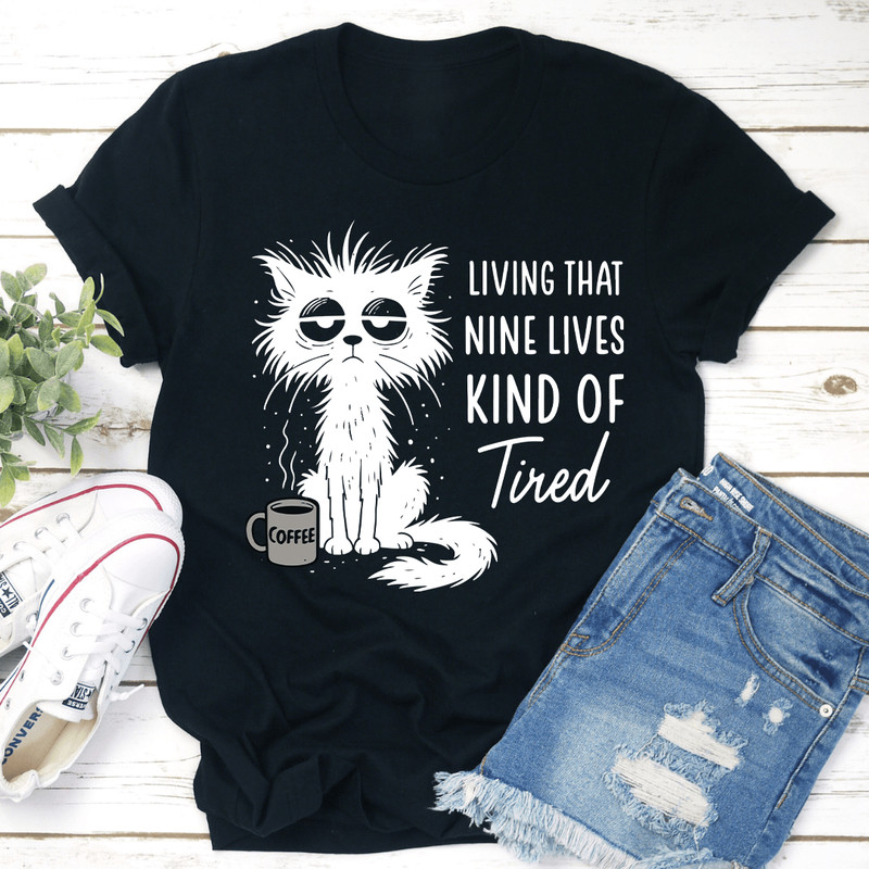 Living That Nine Lives Kind Of Tired Tee 1