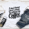 I Dont Know What I Would Do Without My Coffee Tee 0