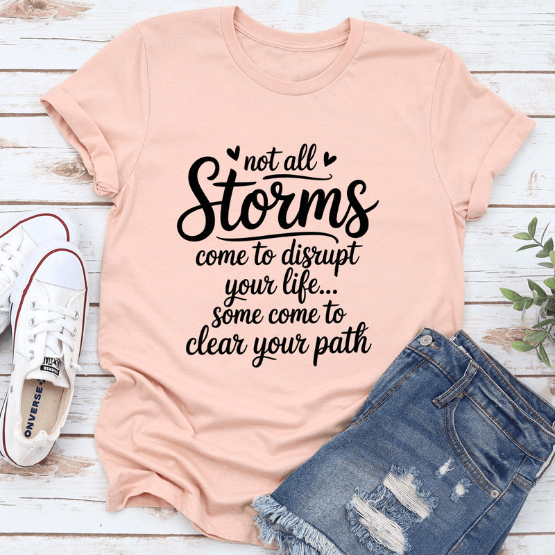 Not All Storms Come To Disrupt Your Life Tee 2