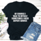 Of Course I Talk To Myself Sometimes I Need Expert Advice Tee 1